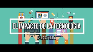 El Impacto De La Tecnología En La Sociedad