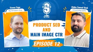 Spire Podcast EP12 | How Product Main Image Drives CTR and CVR | Steven Pope - My Amazon Guy x Abdus