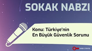 Sokak Nabzı | SİZCE TÜRKİYE'NİN EN BÜYÜK GÜVENLİK SORUNU NEDİR?