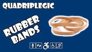 Rubber Band Uses - Tips & Tricks | Quadriplegic (C5,C6,C7)