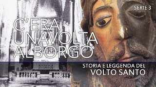 C'era una volta al borgo - Serie 3 - Storia e leggenda del Volto Santo