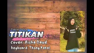 TITIKAN yakan song Cover/ Aisha Daud