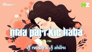 MAA PARI KIE HABA ||LO-FI MIX|| DJ ROCKY X DJ SHIBU