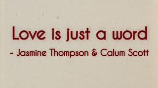 Love is just a word - Jasmine Thompson & Calum scott