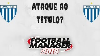 FM18 -Avaí - E8 -Ataque ao Titulo???