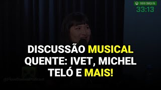 Discussão Musical Quente: Ivet, Michel Teló e Mais!