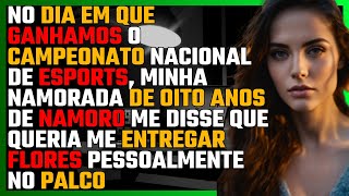 No dia em que ganhamos o CAMPEONATO NACIONAL de ESPORTS, minha NAMORADA de oito anos me disse...