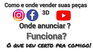 Como e onde anunciar seus produtos 3D? vale a pena? onde eu anuncio?