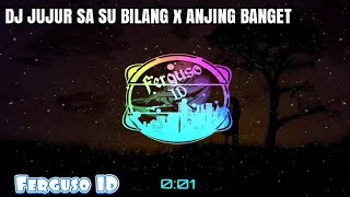 DJ JUJUR SA SU BILANG X ANJING BANGET Terbaru FT Ferguso ID