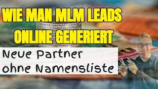 Wie man MLM LEADS online generiert - Neue Partner ohne Namensliste