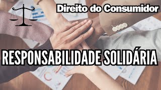 Responsabilidade Solidária - Direito do Consumidor