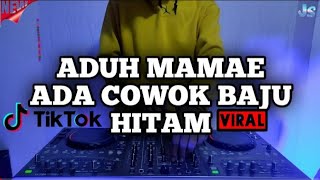 DJ ADUH MAMAE ADA COWOK BAJU HITAM REMIX VIRALL TIKTOK TERBARU FULL BASS