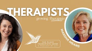 Therapists Growing Therapists EPISODE 8: Marsha Means