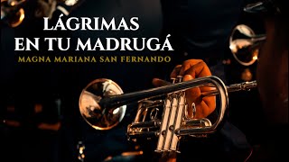 [4K] LÁGRIMAS EN TU MADRUGÁ | Magna Mariana San Fernando | Bajo Palio Caridad