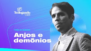 ANJOS E DEMÔNIOS - Teologando com Pr. Hernane Santos