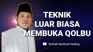 TEKNIK LUAR BIASA || MEMBUKA QOLBU