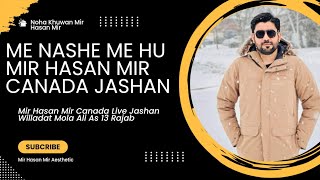 Me Nashe Me Hun Mir Hasan Mir Manqabat 13 Rajab Canada Jashan Mola Ali As Ya Ali Khair Khair Khair