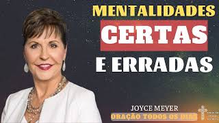 Mentalidades certas e erradas - ORAÇÃO TODOS OS DIAS - Joyce Meyer