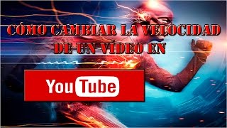 CÓMO CAMBIAR LA VELOCIDAD DE UN VÍDEO EN YOUTUBE 2016