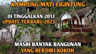 UPDATE TERBARU‼️KAMPUNG MATI CIGINTUNG 2023❗MASIH BANYAK BANGUNAN YG BERDIRI KOKOH