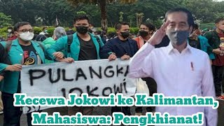 Kecewa Jokowi ke Kalimantan, Mahasiswa: Pengkhianat!