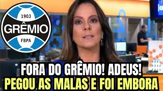 TCHAU E BENÇÃO! FOI EMBORA DO GRÊMIO! DIRETORIA CONFIRMOU! NOTÍCIAS DO GRÊMIO