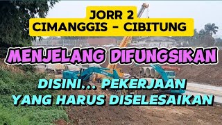 MENJELANG DIFUNGSIKAN || JORR 2 CIMANGGIS - CIBITUNG. DISINI.. PEKERJAAN YANG HARUS DISELESAIKAN