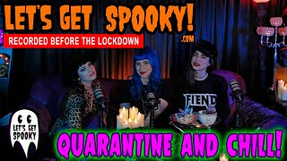 Let's Get Spooky - Ep.31 - Quarantine and CHILL!