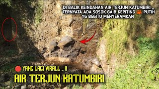 VIRALL !! SUARA RAUMAN KERAS BERASAL DARI AIR TERJUN KATUMBIRI