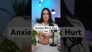 Anxiety Won’t Hurt You