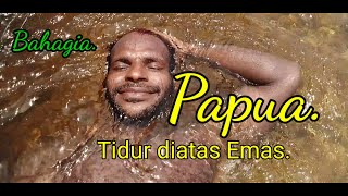 Tidur di atas emas Papua Boven Digoel.