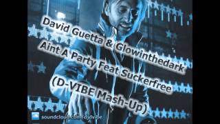 David Guetta & Glowinthedark - Aint A Party Feat Suckerfree(D-VIBE Mash-Up)[djdvibe.co.il]