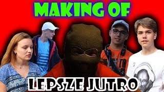 MAKING OF: LEPSZE JUTRO