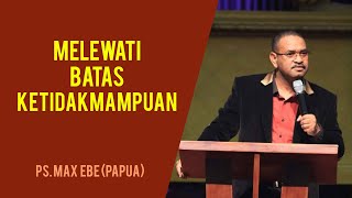 MELEWATI BATAS KETIDAKMAMPUAN - Pdt. Max Ebe - Kristiani Bersatu Berdoa