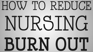 Working Nurse | How To Reduce Nursing Burn Out