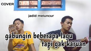 gabungin lagu tapi gak karuan🤣