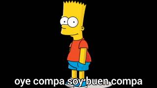 Oye compa soy buen compa (Bart Simpson IA)