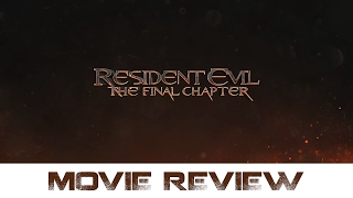 Resident Evil: The Final Chapter - Movie Review (Non-Spoilers)