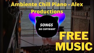 Ambiente Chill Piano - Alex Productions - No Copyright Music - Free Music - Songs no copyright