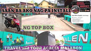 SAAN NGA BA AKO NAG PA INSTALL NG TOP BOX, TRAVEL TOUR IN ACACIA MALABON