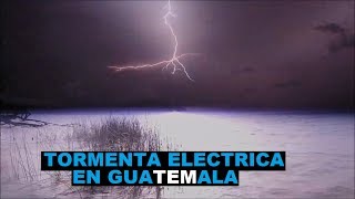 Tormenta Electrica en Guatemala