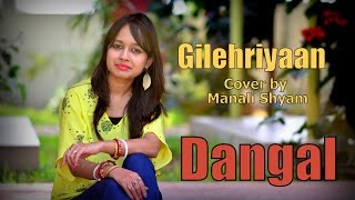 Gilehriyaan | Dangal | Cover by Manali Shyam