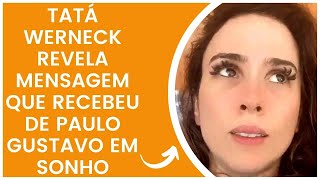 Saiba os detalhes sobre o que Paulo Gustavo disse em sonho para Tatá Werneck!