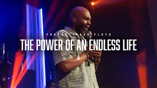 THE POWER OF AN ENDLESS LIFE || PROPHET NOAH FLOYD