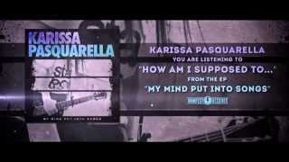 Karissa Pasquarella - How Am I Supposed To