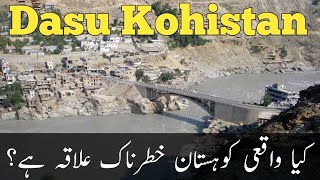 Dasu Kohistan Valley | Kiya Kohistan Wakya E Khatrnak Ilaqa Ha?