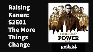 Chronicles of Power Podcast Eps 01 | Raising Kanan S2E01