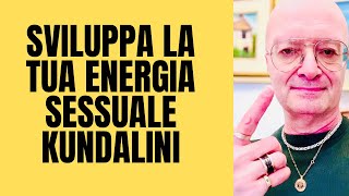 SVILUPPA LA TUA ENERGIA SESSUALE KUNDALINI