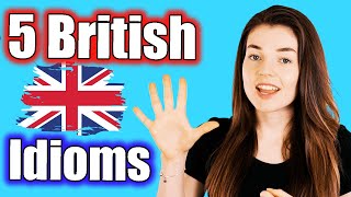 5 British Idioms (Pronunciation & Explanations)