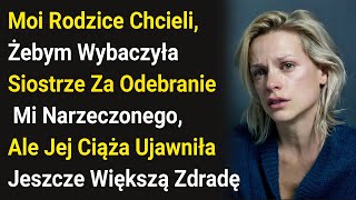 Moi Rodzice Chcieli, Żebym Wybaczyła Siostrze Za Odebranie Mi Narzeczonego, Ale Jej Ciąża....